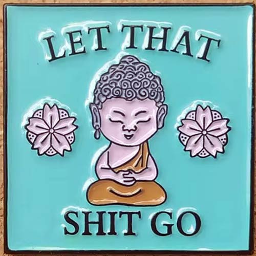 Let That Sh*t Go - Enamel Pin (Seriously, let it go)