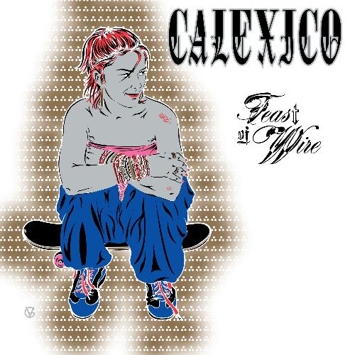 Calexico - Feast of Wire (Bonus Track Version) - Vinyl Record 2LP